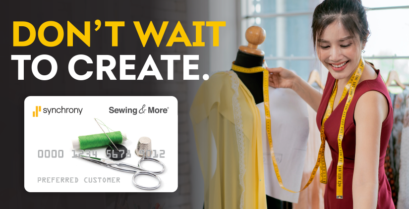 VISUAL: Smiling person with a tape measure and a Synchrony Sewing & More Credit Card overlaying the image.  TEXT: Don't Wait to Create.